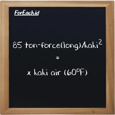 Contoh konversi ton-force(long)/kaki<sup>2</sup> ke kaki air (60<sup>o</sup>F) (LT f/ft<sup>2</sup> ke ftH2O)